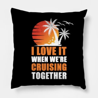 I Love It When We're Cruisin' Together Family Trip Cruise shirt Pillow