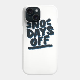 No Days Off Phone Case