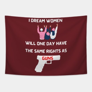 I Dream Women Will One Day Have The Same Rights As Guns Tapestry