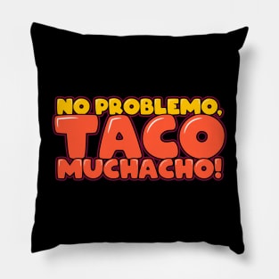 No Problemo Taco Muchacho Pillow