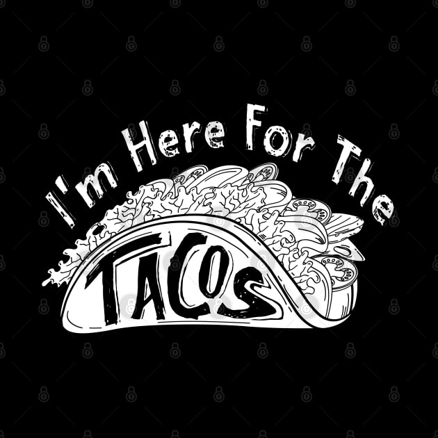 I'm Here For The Tacos by 66designer99