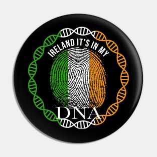 Ireland Its In My DNA - Gift for IrIsh From Ireland Pin