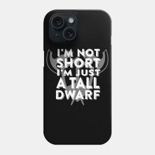 I'm Not Short I'm Just a Tall Dwarf Phone Case