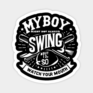 My Boy Might Not Always Swing But I Do So Watch Your Mouth Magnet