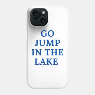 Go Jump in the Lake Phone Case