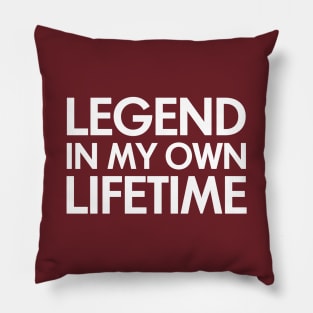 Legend in my own lifetime Pillow