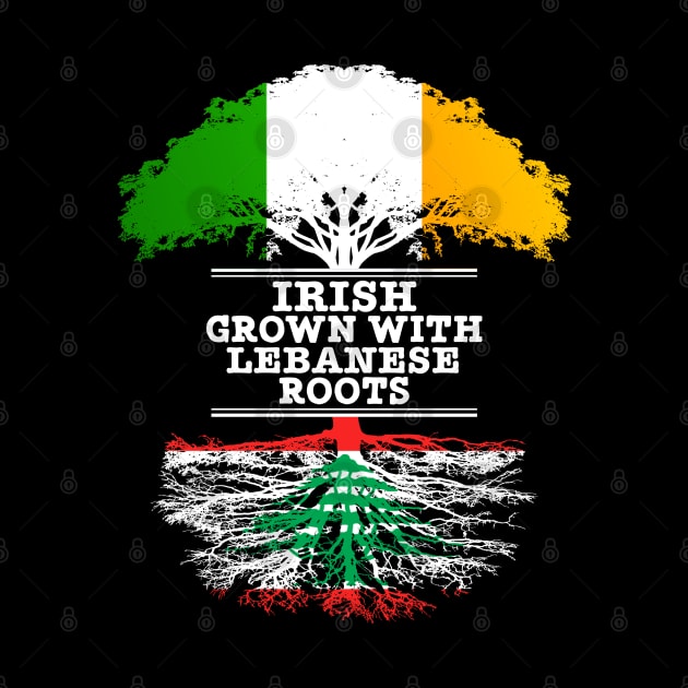 Irish Grown With Lebanese Roots - Gift for Lebanese With Roots From Lebanon by Country Flags