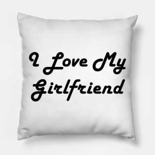 I Love My Girlfriend Pillow