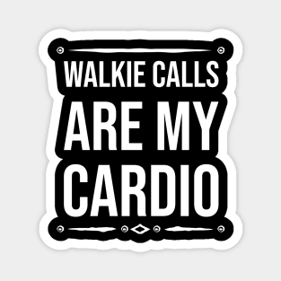 Walkie calls is my cardio Magnet