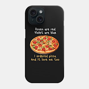 ROSES ARE RED VIOLET ARE BLUE I ORDERED PIZZA AND IT LOVE ME TOO Phone Case