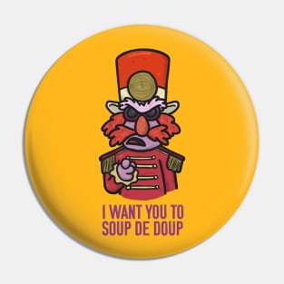 I Want You to Soup De Doup Pin