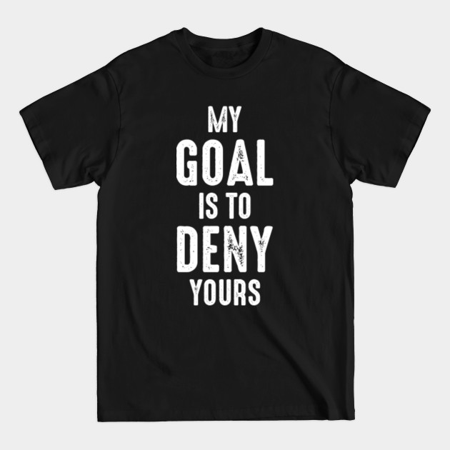 Discover Lacrosse Soccer Hockey Football Goalie Humour Sayings - Funny Hobby - Lacrosse Goalie - T-Shirt