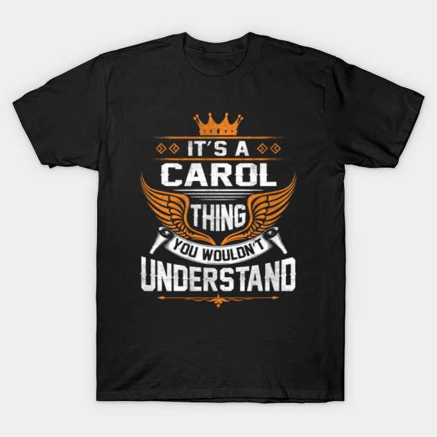 Discover Carol Name T Shirt - Carol Thing Name You Wouldn't Understand Gift Item Tee - Carol - T-Shirt