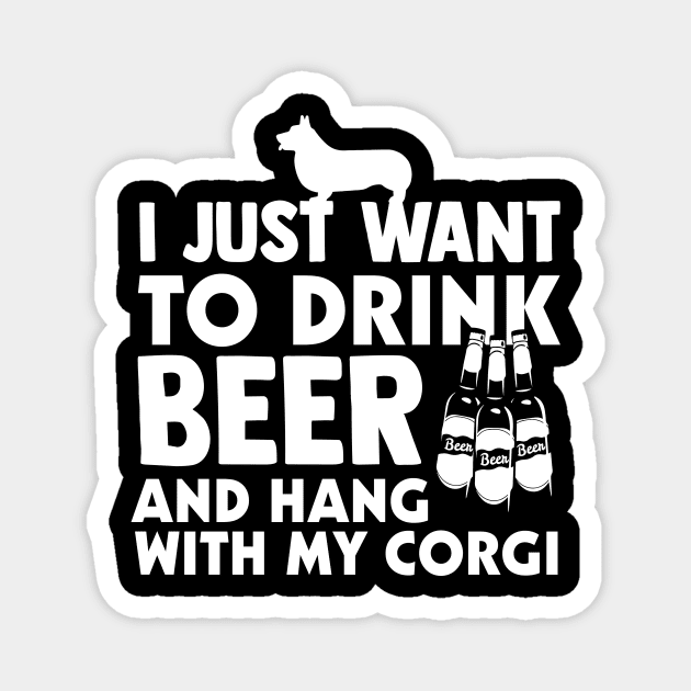 I Just Want To Drink Beer And Hang With My Corgi Magnet by EduardjoxgJoxgkozlov