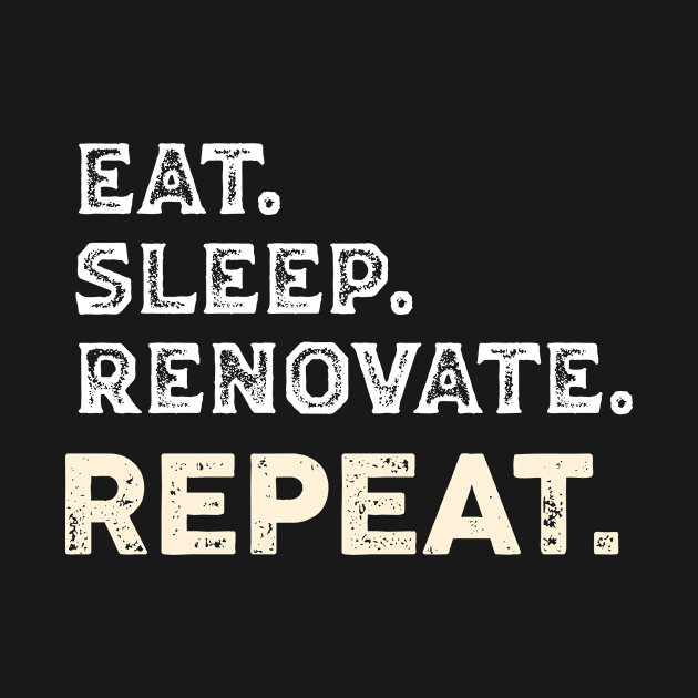 Eat sleep renovate repeats funny, Contractor humor, const by nomadearthdesign