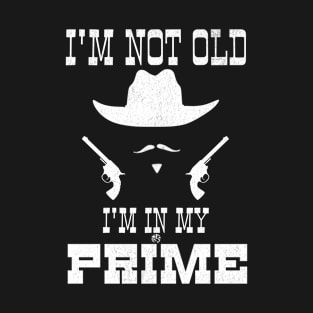 I Am Not Old I Am In My Prime Funny Doc Holliday Old West Cowboy Movie Gift T-Shirt