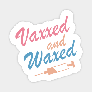 Vaxxed and Waxed Magnet