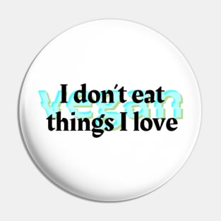 I Don't Eat the Things I Love Pin