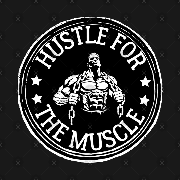 Hustle for the muscle. by ZM1