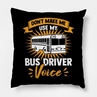 Don't Make Me Use My Bus Driver Voice Pillow