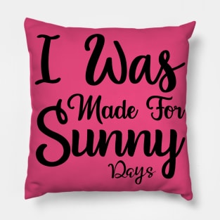 I was made for sunny days Pillow