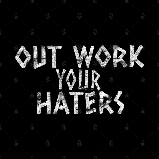 Out Work Your Haters by Hyena Arts