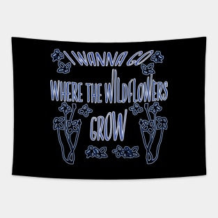 I Wanna Go Where The Wildflowers Grow Tapestry