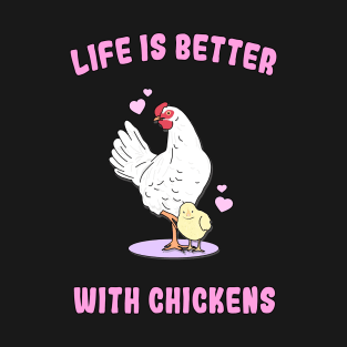 Life is better with chickens T-Shirt