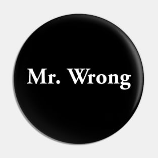 Mr. Wrong (light text) Pin