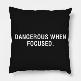 Dangerous When Focused. Pillow