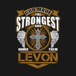 Levon Name T Shirt - God Found Strongest And Named Them Levon Gift Item T-Shirt