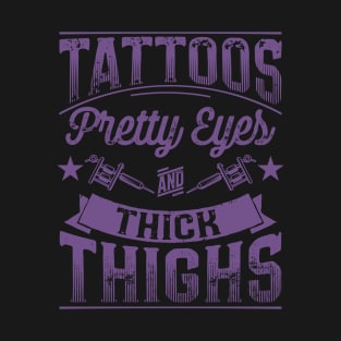 Tattoos Pretty Eyes and Thick Thighs T-Shirt