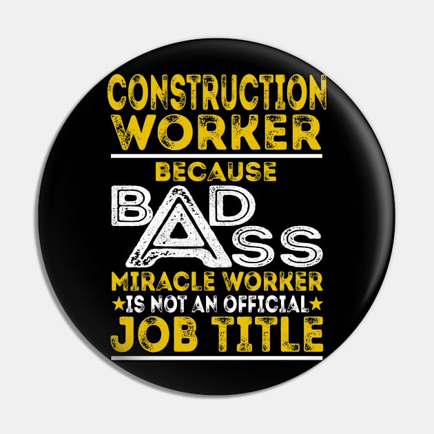 Construction Worker Because Badass Miracle Worker Pin by BessiePeadhi