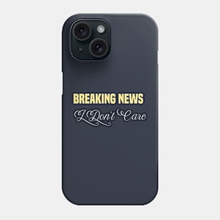 funny Breaking News I Don't Care Phone Case