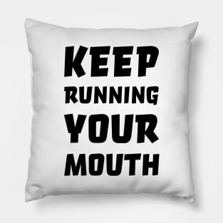 Keep running your mouth Pillow