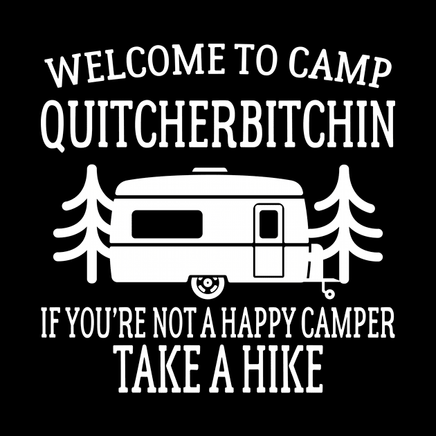 Welcome to Camp Quitcherbitchin - Funny Camping by CaptainHobbyist