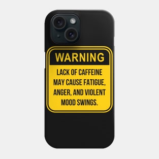 Warning lack of caffeine Phone Case