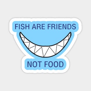 Fish are Friends, not Food Magnet