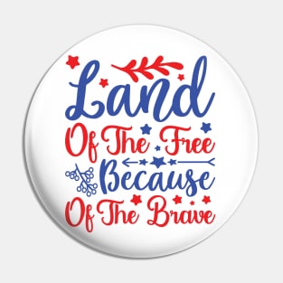 Land of the Free because of the Brave - 4th July quote Pin