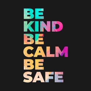 Be Kind Be Calm Be Safe T-Shirt