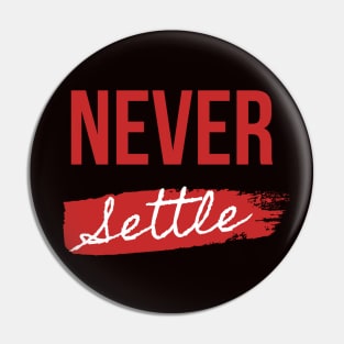 Never Settle Pin