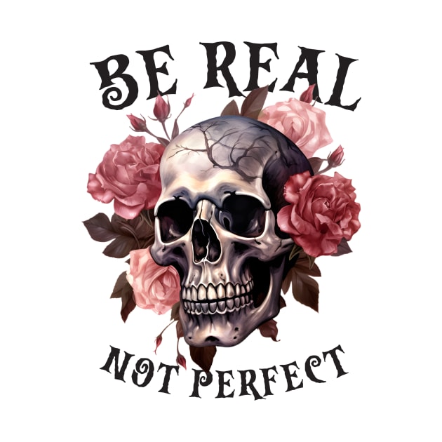 Be Real Not Perfect by abbeheimkatt