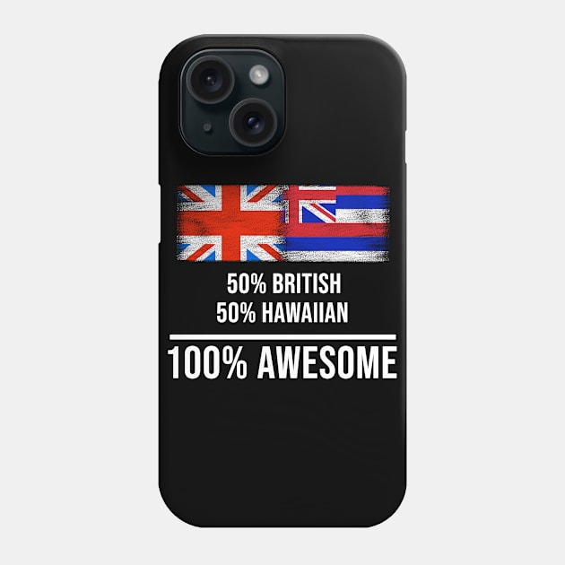 50% British 50% Hawaiian 100% Awesome - Gift for Hawaiian Heritage From Hawaii Phone Case by Country Flags