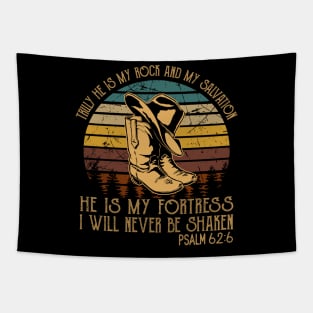 Truly He Is My Rock And My Salvation He Is My Fortress I Will Never Be Shaken Cowboy Boots Tapestry