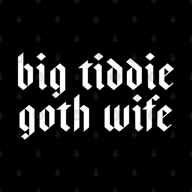 Big Tiddie Goth Wife Funny Gift For Goth by kmcollectible