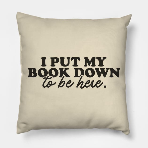Book Lover Sweatshirt, I Put My Book Down To Be Here Sweatshirt, Gift For Her Pillow by Justin green