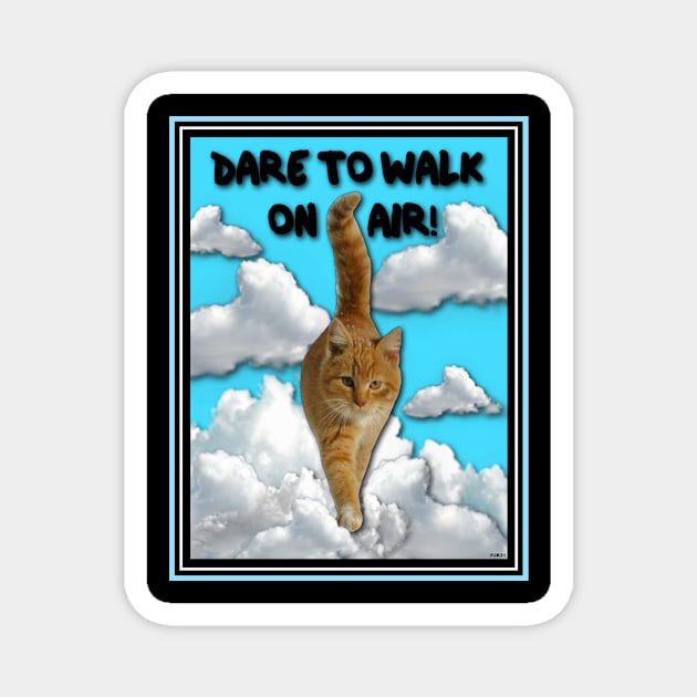 CAT WALKS ON AIR AND YOU CAN TOO! Magnet by PETER J. KETCHUM ART SHOP