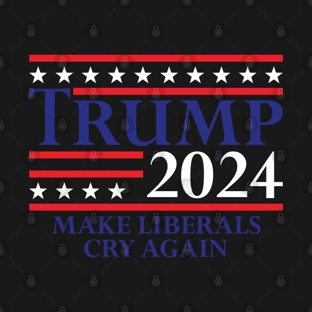 Trump 2024 Make Liberals Cry Again by Emma