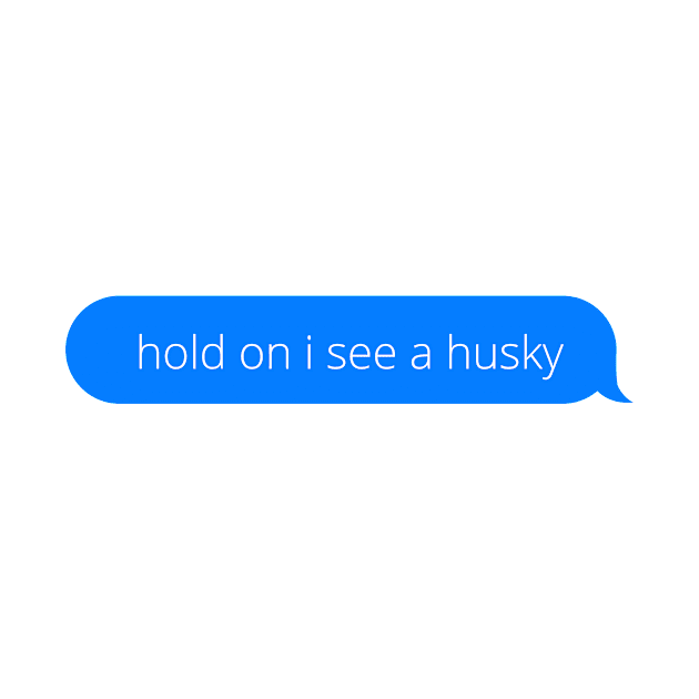 Hold on i see a husky by Word and Saying