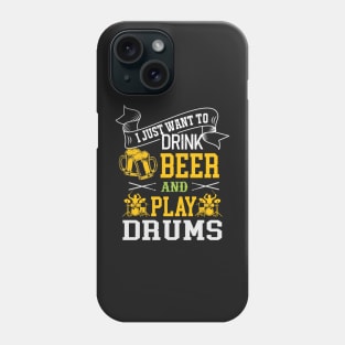 I Just Want To Drink Beer And Play Drums Phone Case